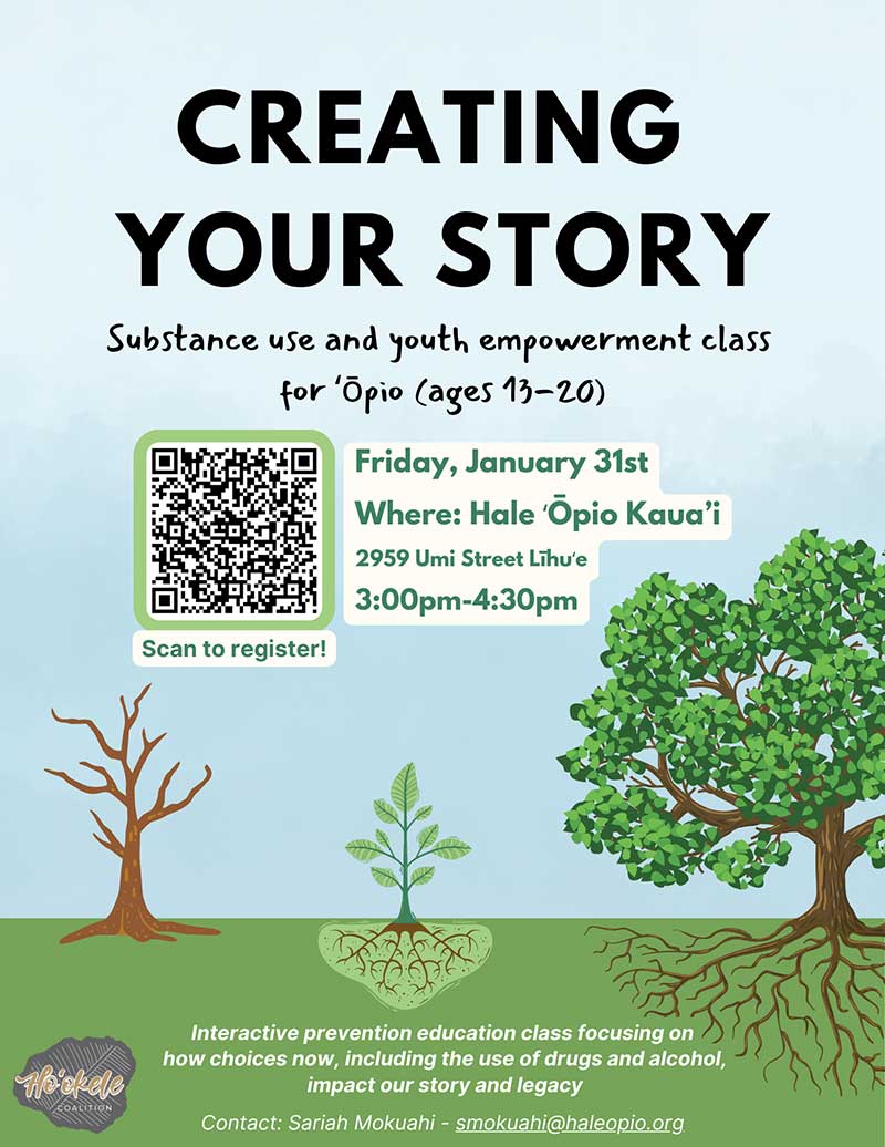 Flyer for Creating Your Story - Substance use and youth empowerment class. Hale Opio Kauai.